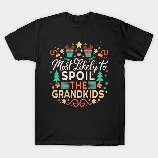 most likely to spoil the grandkids T-Shirt by Tee-riffic Topics